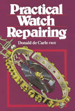 Practical Watch Repairing by Donald De Carle